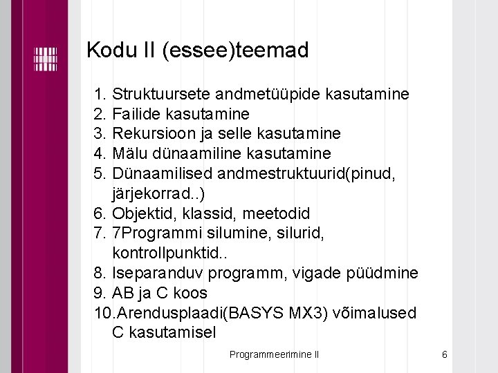 Kodu II (essee)teemad 1. Struktuursete andmetüüpide kasutamine 2. Failide kasutamine 3. Rekursioon ja selle