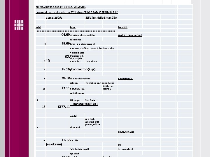 EELEKSAMID: 11. 12; 18. 12 NB! Reg. kohustuslik Loengud, kontroll- ja kodutööd aines"PROGRAMMEERIMINE II"