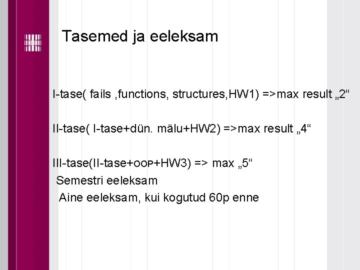 Tasemed ja eeleksam • • I-tase( fails , functions, structures, HW 1) =>max result