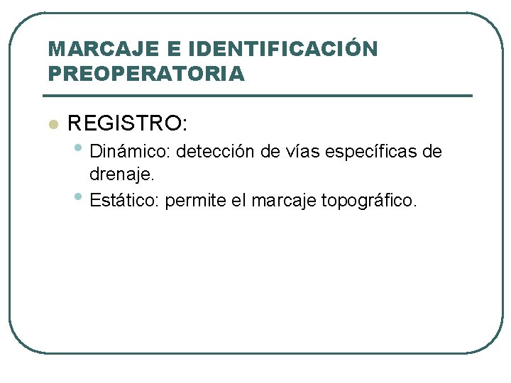 MARCAJE E IDENTIFICACIÓN PREOPERATORIA l REGISTRO: • Dinámico: detección de vías específicas de •