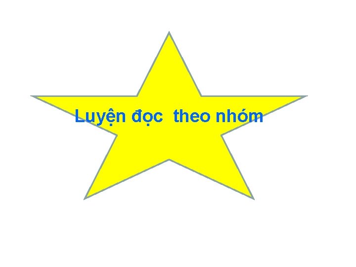 Luyện đọc theo nhóm 