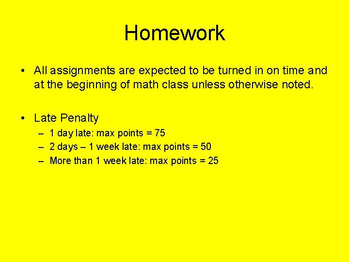 Homework • All assignments are expected to be turned in on time and at