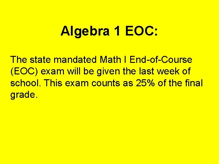 Algebra 1 EOC: The state mandated Math I End-of-Course (EOC) exam will be given