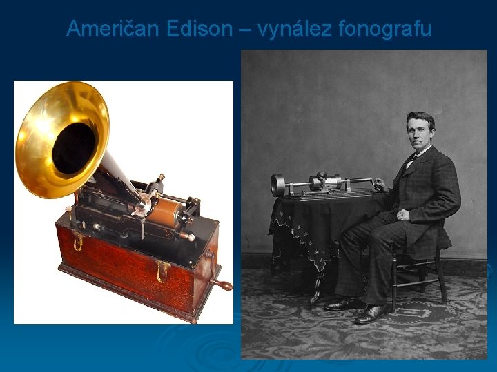 Američan Edison – vynález fonografu 