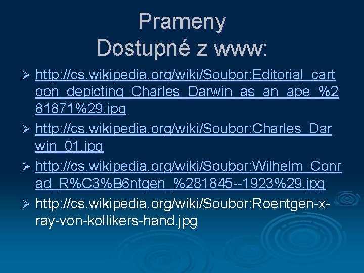 Prameny Dostupné z www: http: //cs. wikipedia. org/wiki/Soubor: Editorial_cart oon_depicting_Charles_Darwin_as_an_ape_%2 81871%29. jpg Ø http: