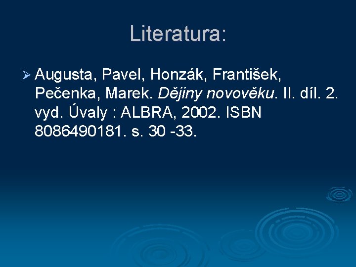 Literatura: Ø Augusta, Pavel, Honzák, František, Pečenka, Marek. Dějiny novověku. II. díl. 2. vyd.