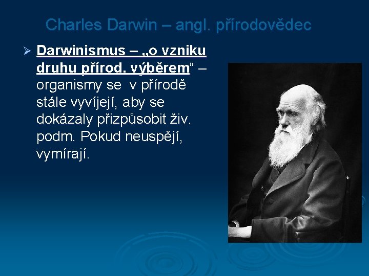 Charles Darwin – angl. přírodovědec Ø Darwinismus – „o vzniku druhu přírod. výběrem“ –