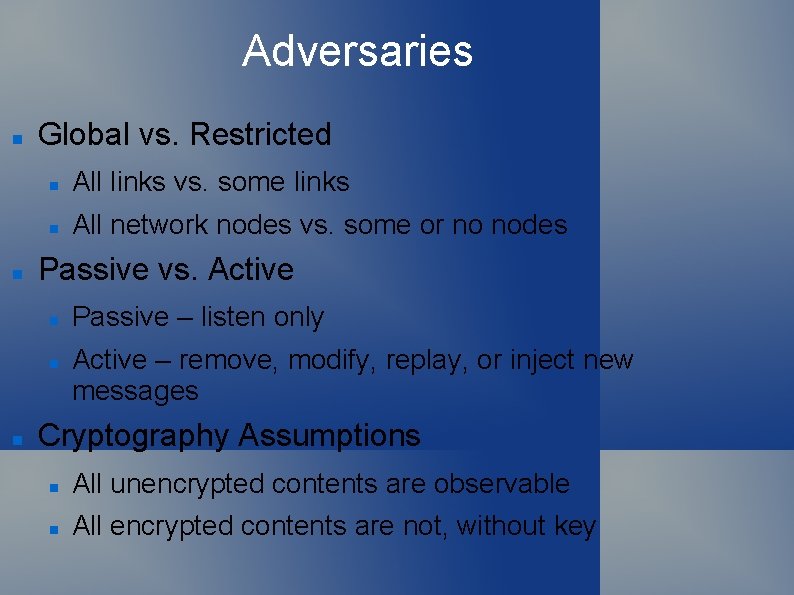 Adversaries Global vs. Restricted All links vs. some links All network nodes vs. some