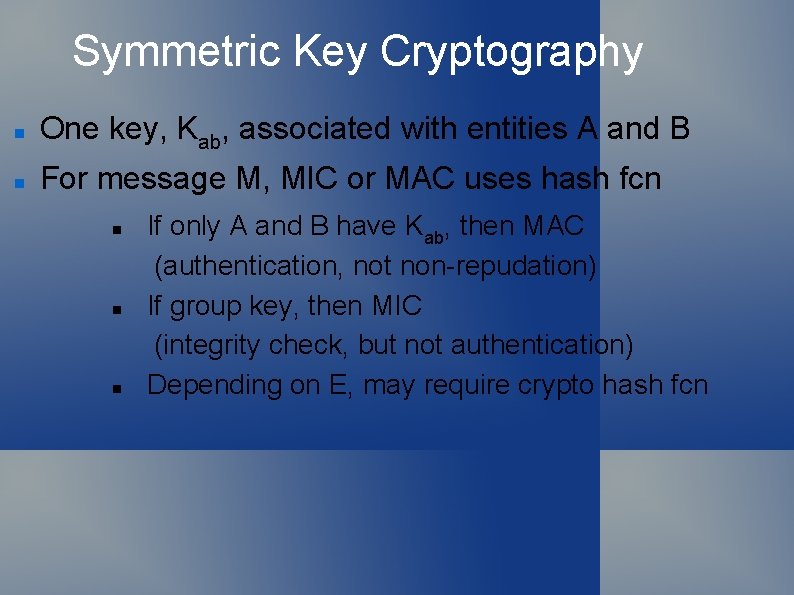 Symmetric Key Cryptography One key, Kab, associated with entities A and B For message