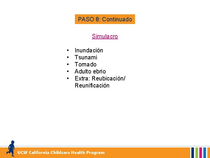 PASO 8: Continuado Simulacro • • • Inundación Tsunami Tornado Adulto ebrio Extra: Reubicación/