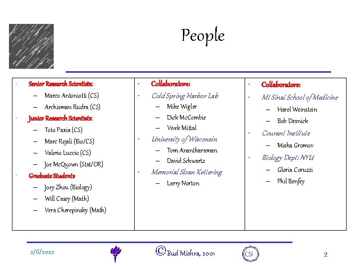 People e. DNA • • • Senior Research Scientists: – Marco Antoniotti (CS) –