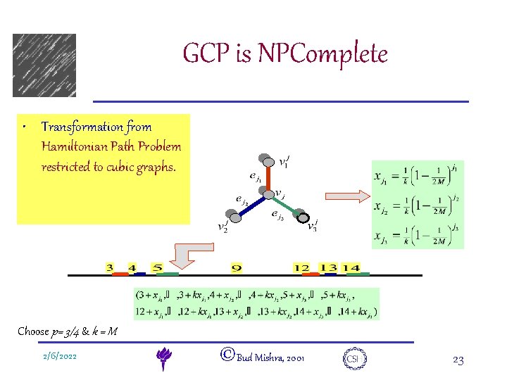 e. DNA GCP is NPComplete • Transformation from Hamiltonian Path Problem restricted to cubic