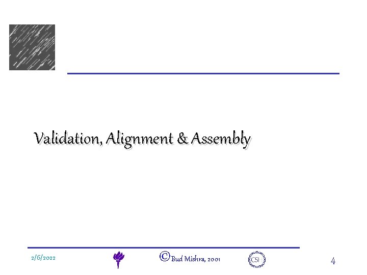 e. DNA Validation, Alignment & Assembly 2/6/2022 ©Bud Mishra, 2001 4 