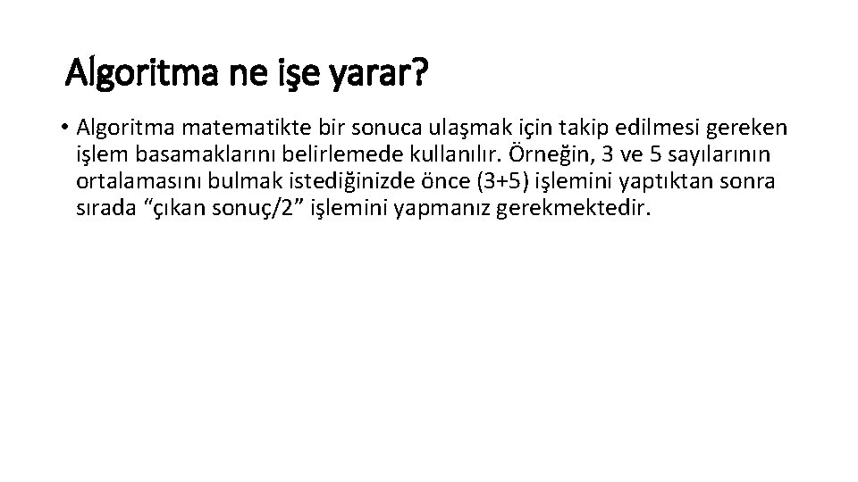 Algoritma ne işe yarar? • Algoritma matematikte bir sonuca ulaşmak için takip edilmesi gereken