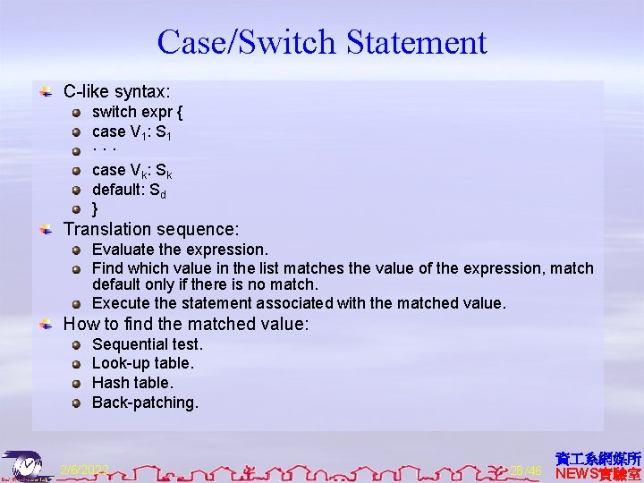 Case/Switch Statement C-like syntax: switch expr { case V 1: S 1 ··· case