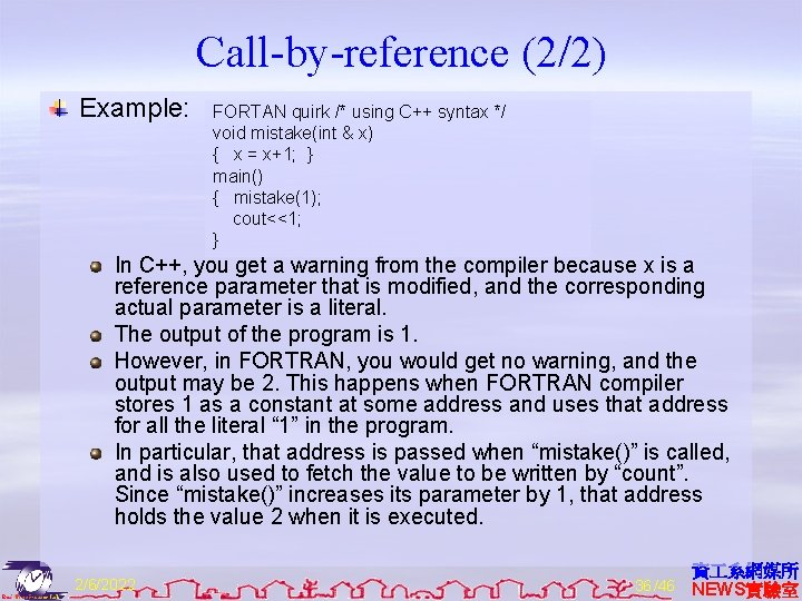 Call-by-reference (2/2) Example: FORTAN quirk /* using C++ syntax */ void mistake(int & x)