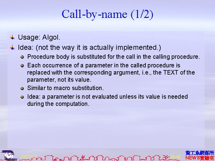 Call-by-name (1/2) Usage: Algol. Idea: (not the way it is actually implemented. ) Procedure