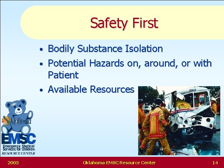 Safety First Bodily Substance Isolation • Potential Hazards on, around, or with Patient •