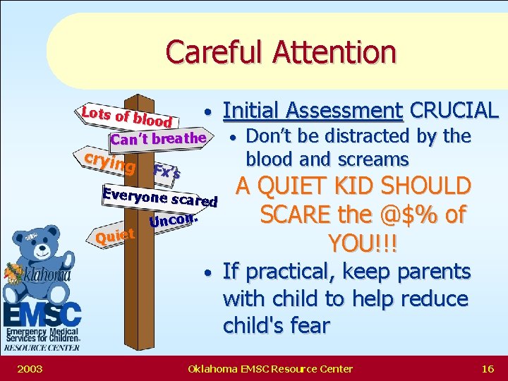 Careful Attention Lots of b • lood Can’t breathe cryin g Fx’s Everyone scar