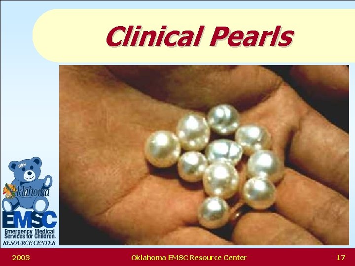Clinical Pearls 2003 Oklahoma EMSC Resource Center 17 
