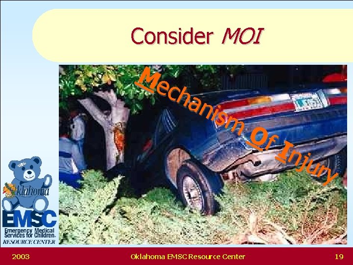 Consider MOI Me cha nis m Of Inj ury 2003 Oklahoma EMSC Resource Center