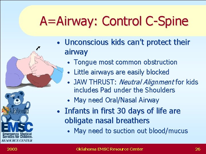 A=Airway: Control C-Spine • Unconscious kids can’t protect their airway • • • Infants