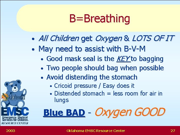 B=Breathing • All Children get Oxygen & LOTS OF IT • May need to
