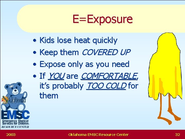 E=Exposure • • 2003 Kids lose heat quickly Keep them COVERED UP Expose only
