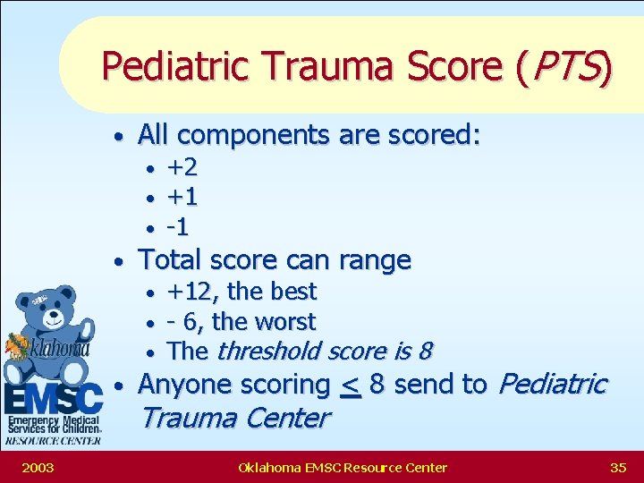 Pediatric Trauma Score (PTS) • • • 2003 All components are scored: • •