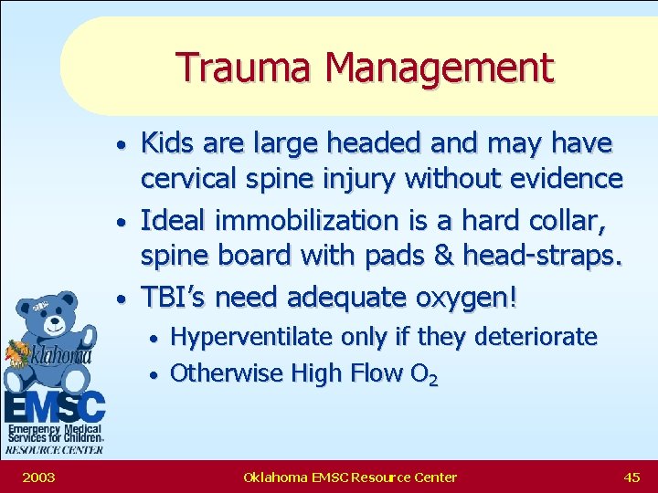 Trauma Management Kids are large headed and may have cervical spine injury without evidence