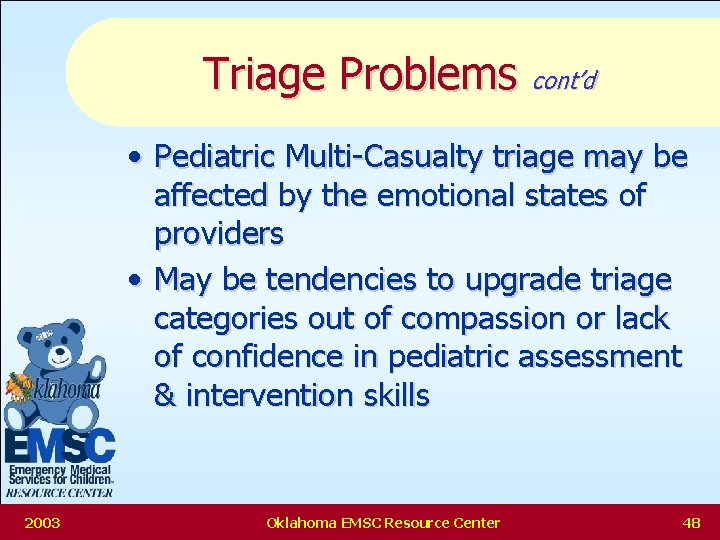 Triage Problems cont’d • Pediatric Multi-Casualty triage may be affected by the emotional states