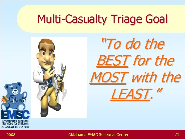 Multi-Casualty Triage Goal “To do the BEST for the MOST with the LEAST. ”
