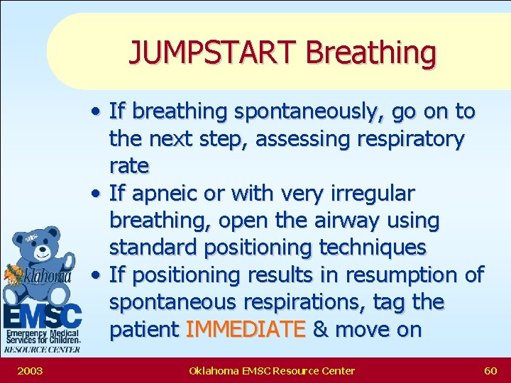 JUMPSTART Breathing • If breathing spontaneously, go on to the next step, assessing respiratory