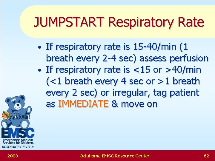 JUMPSTART Respiratory Rate If respiratory rate is 15 -40/min (1 breath every 2 -4