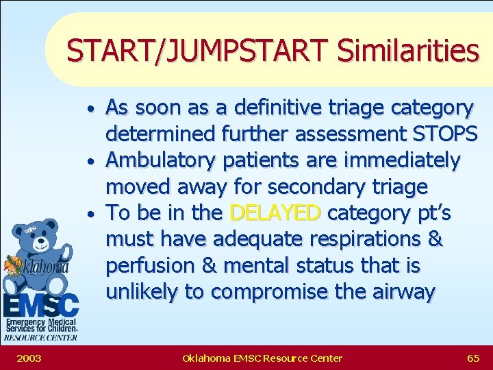 START/JUMPSTART Similarities As soon as a definitive triage category determined further assessment STOPS •