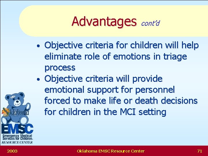 Advantages cont’d Objective criteria for children will help eliminate role of emotions in triage