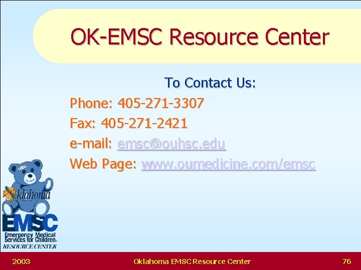 OK-EMSC Resource Center To Contact Us: Phone: 405 -271 -3307 Fax: 405 -271 -2421
