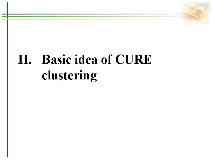 II. Basic idea of CURE clustering 