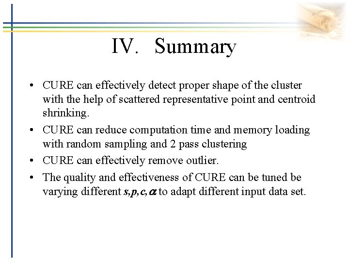 IV. Summary • CURE can effectively detect proper shape of the cluster with the
