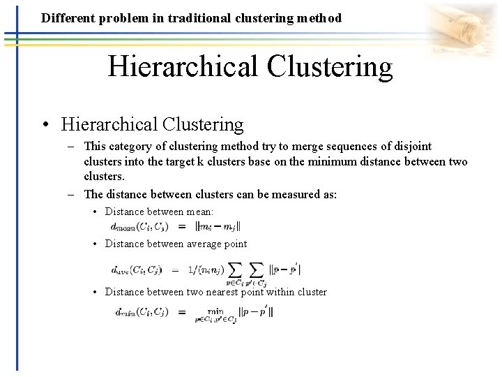 Different problem in traditional clustering method Hierarchical Clustering • Hierarchical Clustering – This category