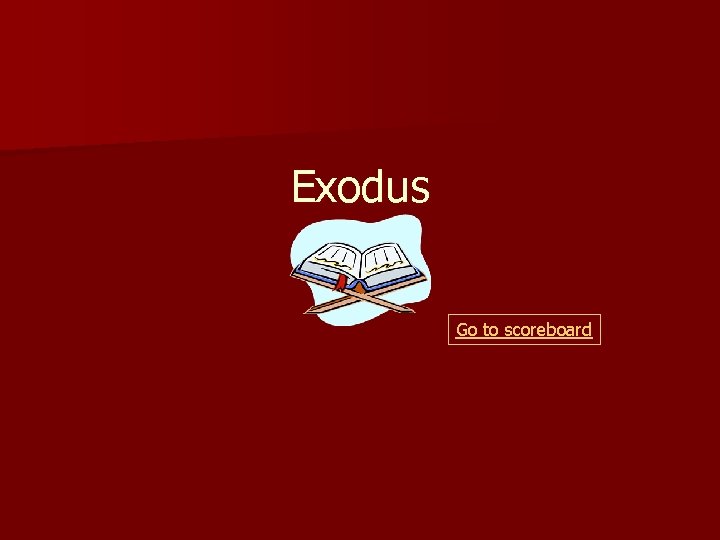 Exodus Go to scoreboard 