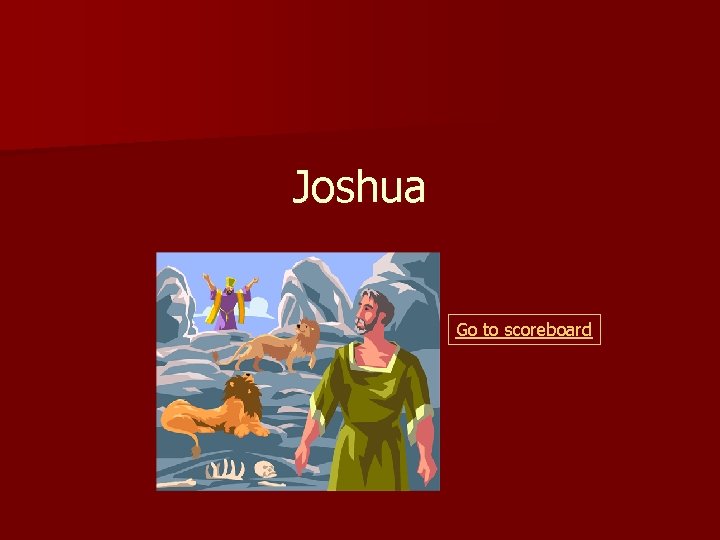 Joshua Go to scoreboard 
