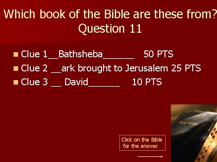 Which book of the Bible are these from? Question 11 n Clue 1__Bathsheba______ 50