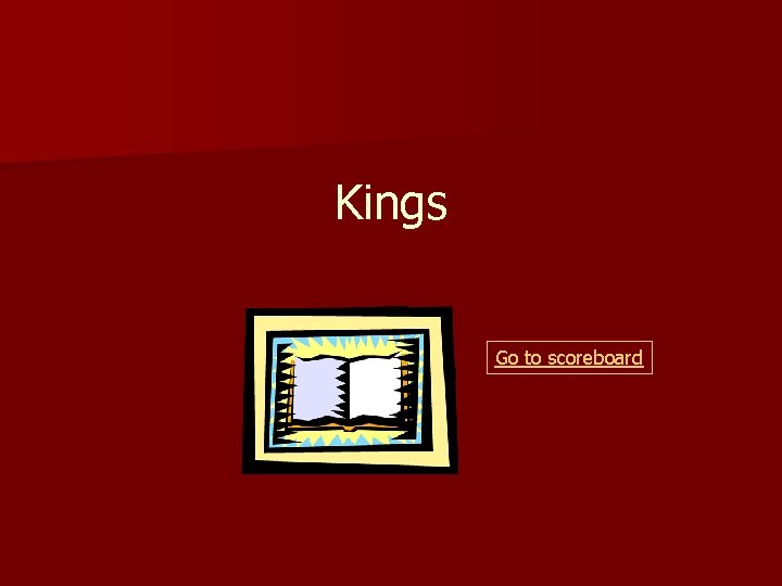 Kings Go to scoreboard 