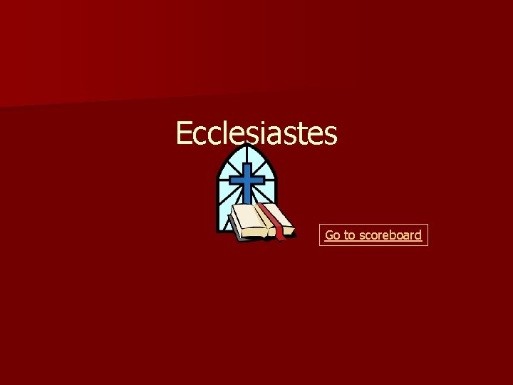 Ecclesiastes Go to scoreboard 