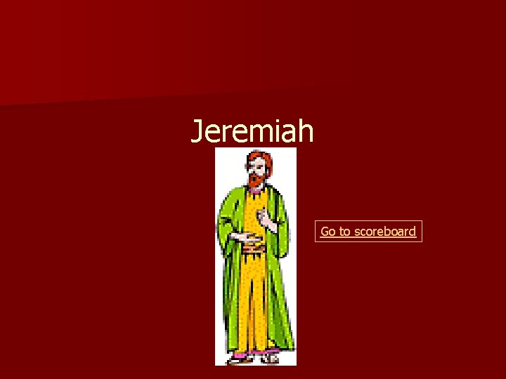 Jeremiah Go to scoreboard 