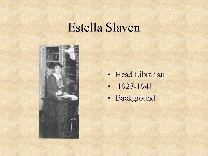 Estella Slaven • Head Librarian • 1927 -1941 • Background 