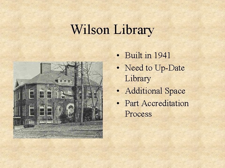 Wilson Library • Built in 1941 • Need to Up-Date Library • Additional Space