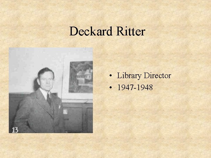 Deckard Ritter • Library Director • 1947 -1948 