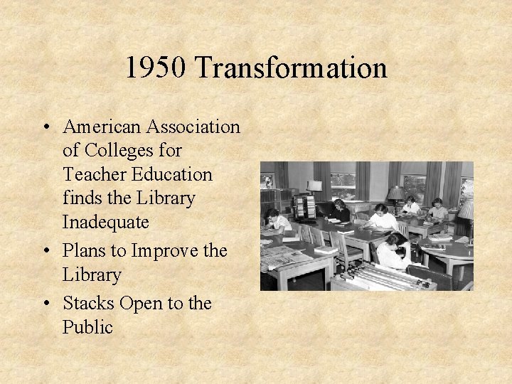 1950 Transformation • American Association of Colleges for Teacher Education finds the Library Inadequate